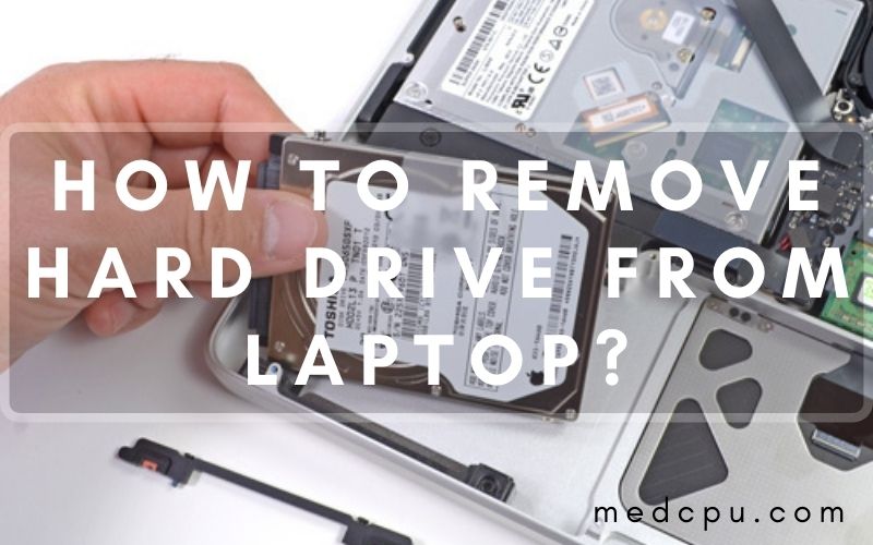 How To Remove Hard Drive From Laptop Best Full Guide Medcpu