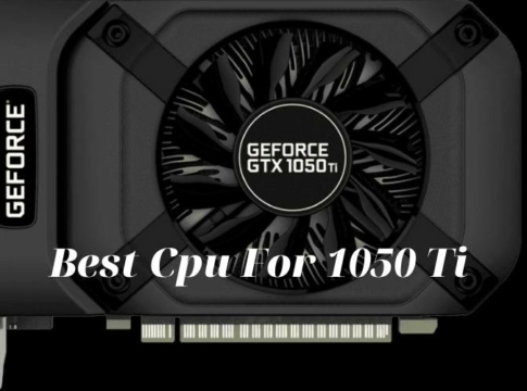 Best Cpu For 1050 Ti 2021 Recommended For You