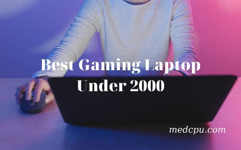 Best Gaming Laptop Under 2000 2021 Recommended For You
