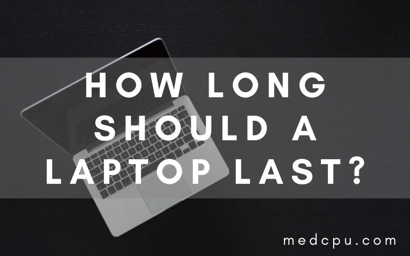 How Long Should A Laptop Last?