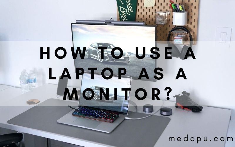 How To Use A Laptop As A Monitor?