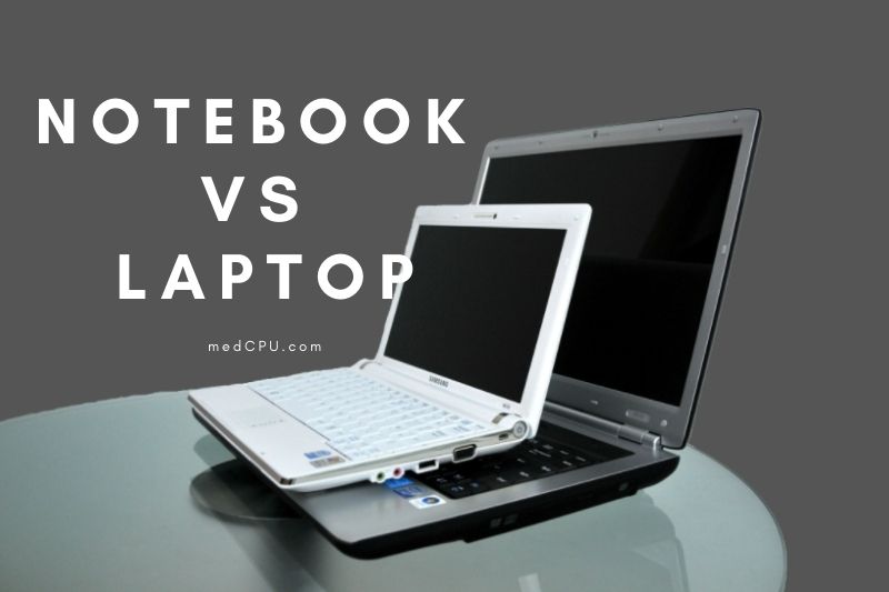 Notebook vs Laptop - Make the Right Decision for You (2021) (1)