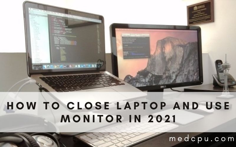 how to close laptop and use monitor