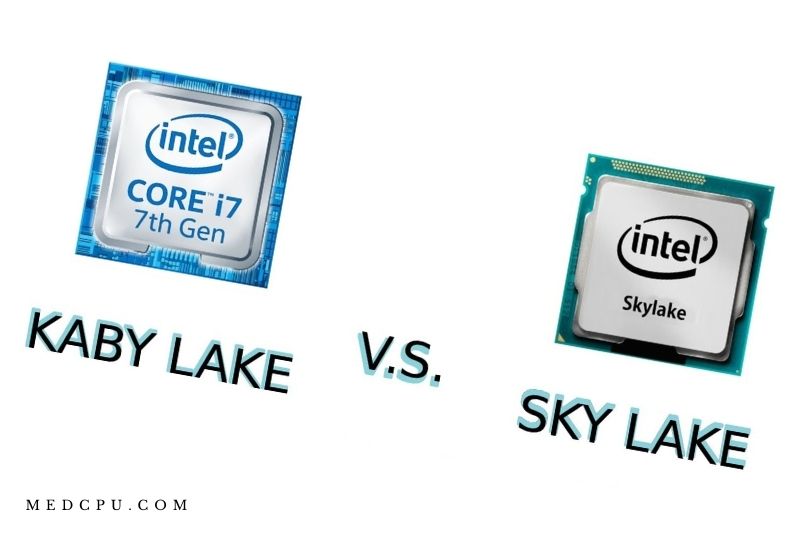 Kaby Lake Vs Skylake Core Processors Comparison 2021