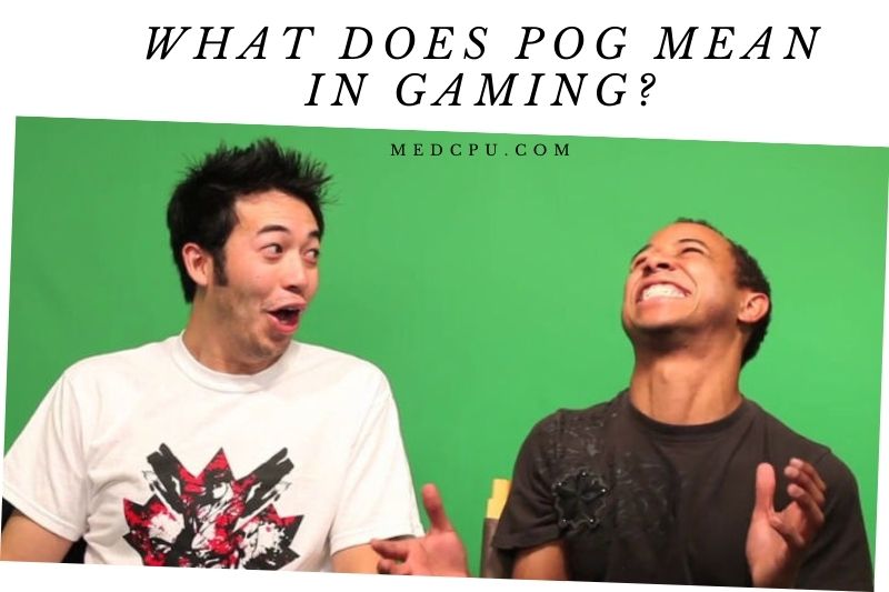 What Does Pog Mean In Gaming Things to Know 2022 MedCPU