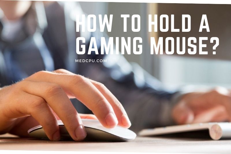 How To Hold A Gaming Mouse