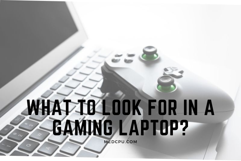 What To Look For In A Gaming Laptop