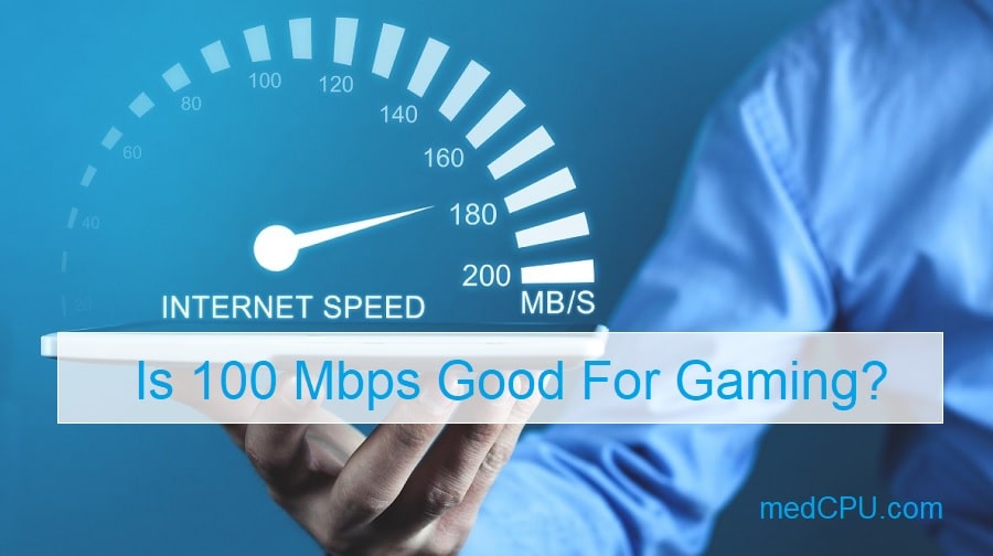 Is 100 Mbps Good For Gaming Things To Know 2022 MedCPU