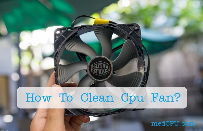 How To Clean Cpu Fan