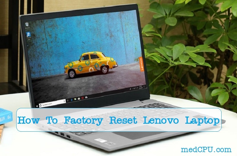 How To Factory Reset Lenovo Laptop? Top Full Guide 2022