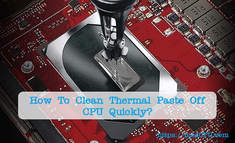how to clean thermal paste off CPU