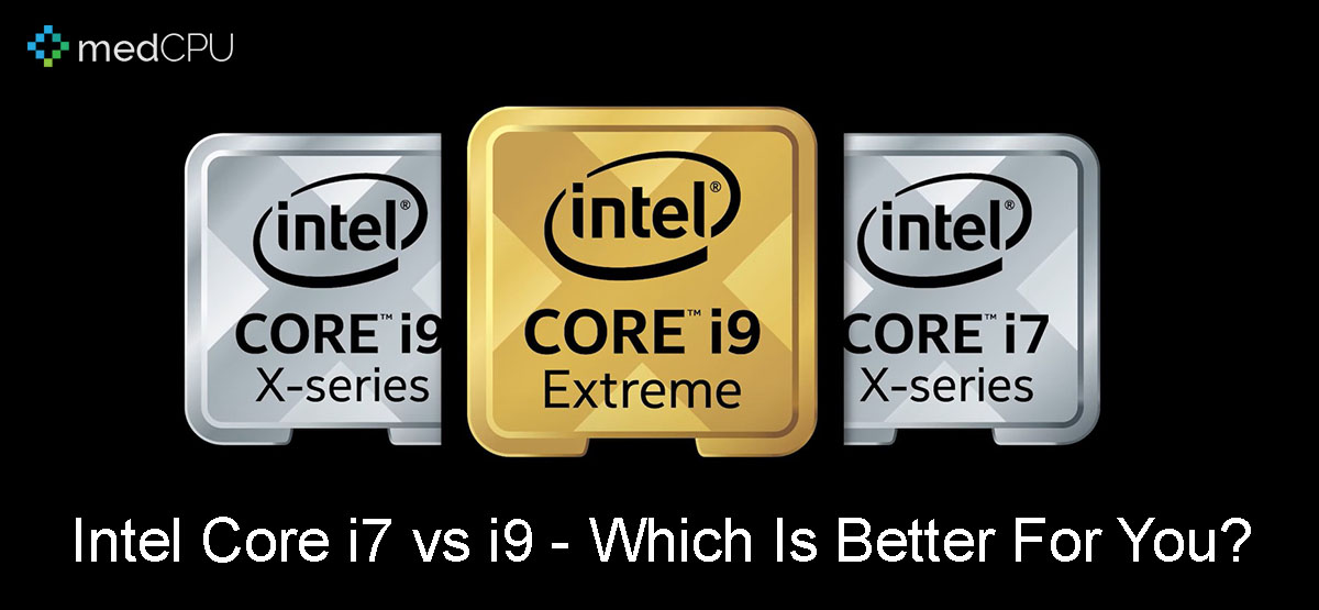 Intel Core i7 vs i9 Which Is Better For You? 2022 MedCPU