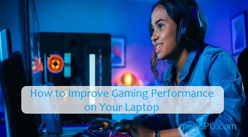 How to Improve Gaming Performance on Your Laptop 1