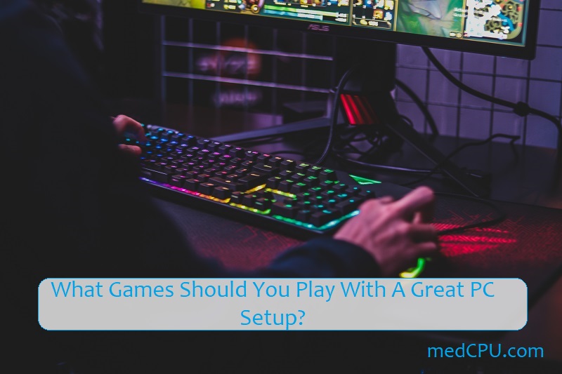 what-games-should-you-play-with-a-great-pc-setup