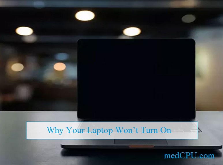 Why Your Laptop Won’t Turn On