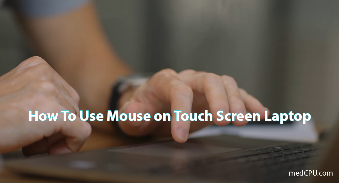 How To Use Mouse on Touch Screen Laptop